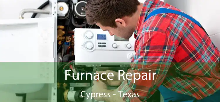 Furnace Repair Cypress - Texas