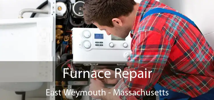 Furnace Repair East Weymouth - Massachusetts