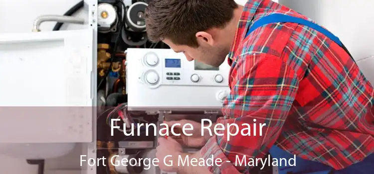 Furnace Repair Fort George G Meade - Maryland