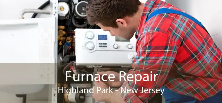 Furnace Repair Highland Park - New Jersey