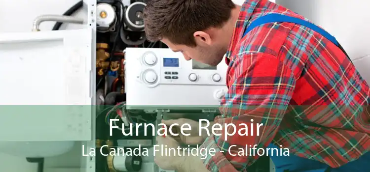 Furnace Repair La Canada Flintridge - California