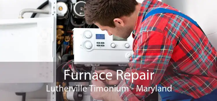 Furnace Repair Lutherville Timonium - Maryland