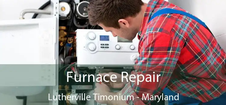 Furnace Repair Lutherville Timonium - Maryland