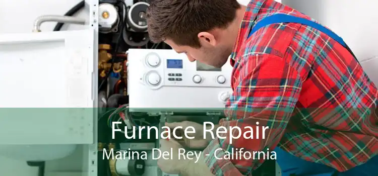 Furnace Repair Marina Del Rey - California
