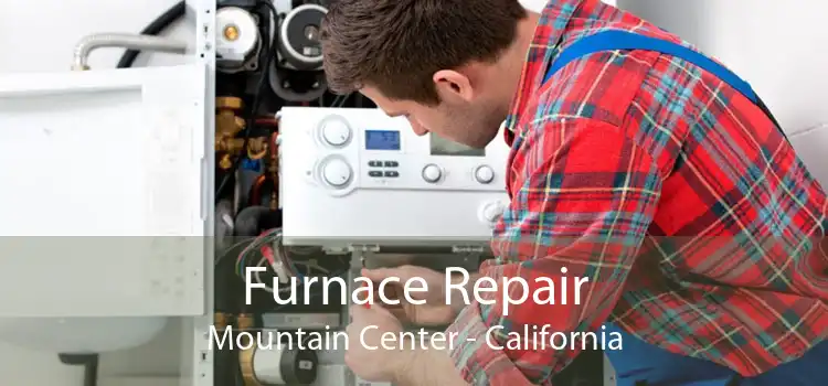 Furnace Repair Mountain Center - California