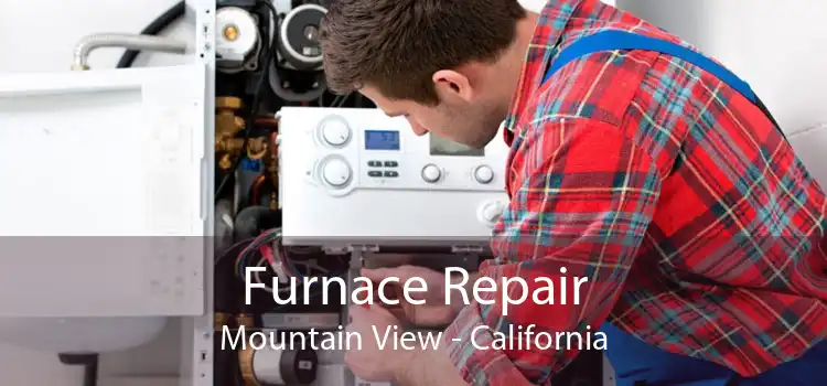 Furnace Repair Mountain View - California