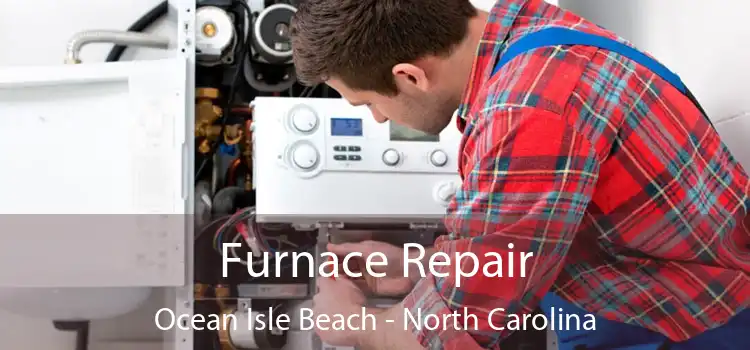 Furnace Repair Ocean Isle Beach - North Carolina