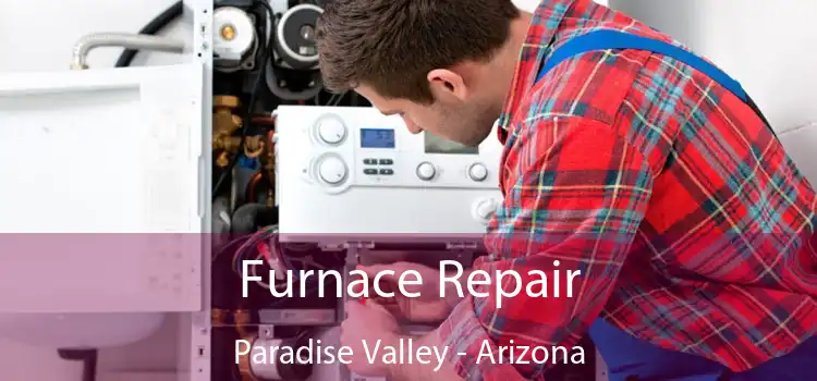 Furnace Repair Paradise Valley - Arizona