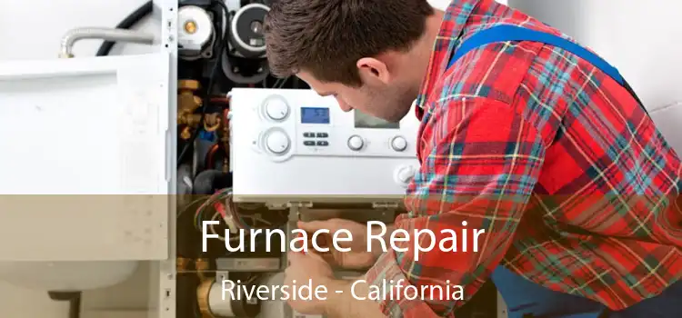 Furnace Repair Riverside - California