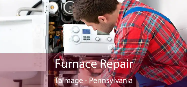 Furnace Repair Talmage - Pennsylvania