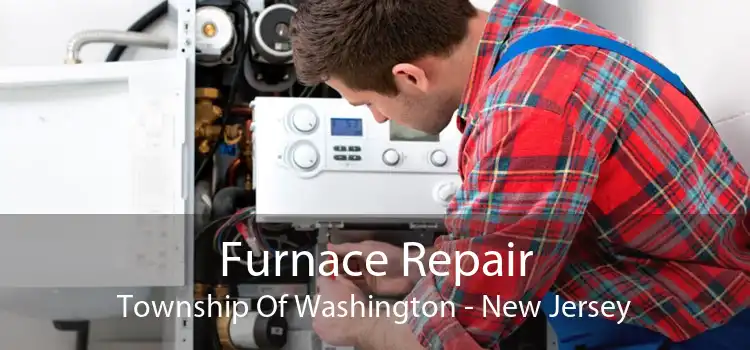 Furnace Repair Township Of Washington - New Jersey