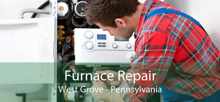 Furnace Repair West Grove - Pennsylvania