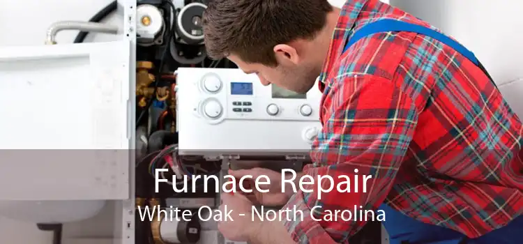 Furnace Repair White Oak - North Carolina