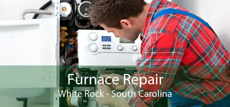 Furnace Repair White Rock - South Carolina