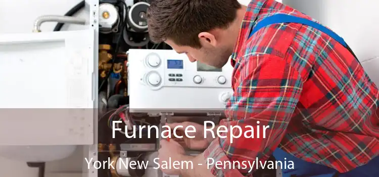 Furnace Repair York New Salem - Pennsylvania