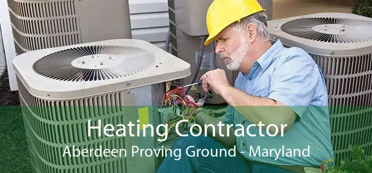 Heating Contractor Aberdeen Proving Ground - Maryland