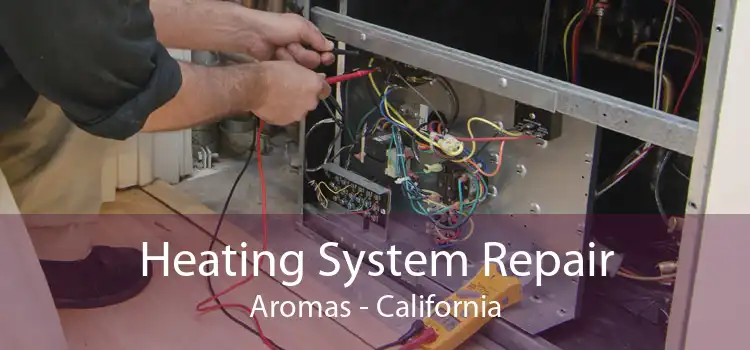 Heating System Repair Aromas - California