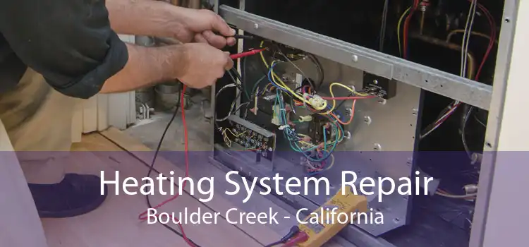 Heating System Repair Boulder Creek - California
