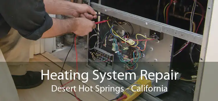 Heating System Repair Desert Hot Springs - California