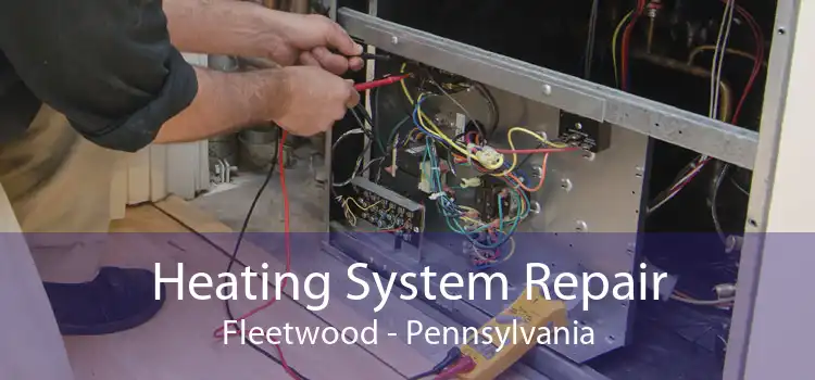 Heating System Repair Fleetwood - Pennsylvania