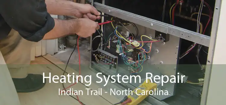 Heating System Repair Indian Trail - North Carolina