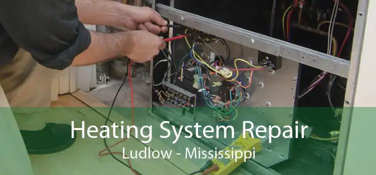 Heating System Repair Ludlow - Mississippi