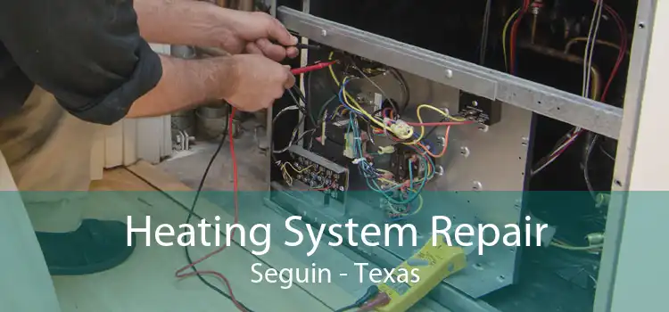 Heating System Repair Seguin - Texas