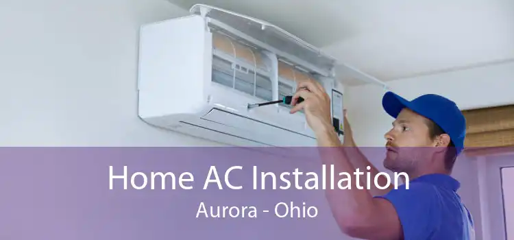Home AC Installation Aurora - Ohio