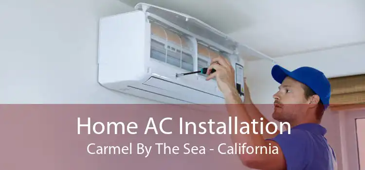 Home AC Installation Carmel By The Sea - California