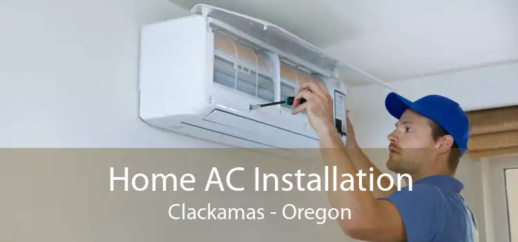 Home AC Installation Clackamas - Oregon