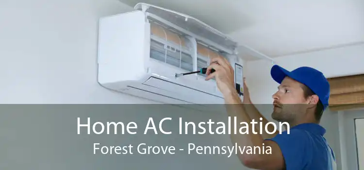 Home AC Installation Forest Grove - Pennsylvania