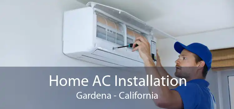 Home AC Installation Gardena - California