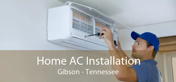 Home AC Installation Gibson - Tennessee
