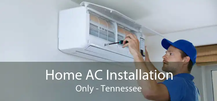Home AC Installation Only - Tennessee