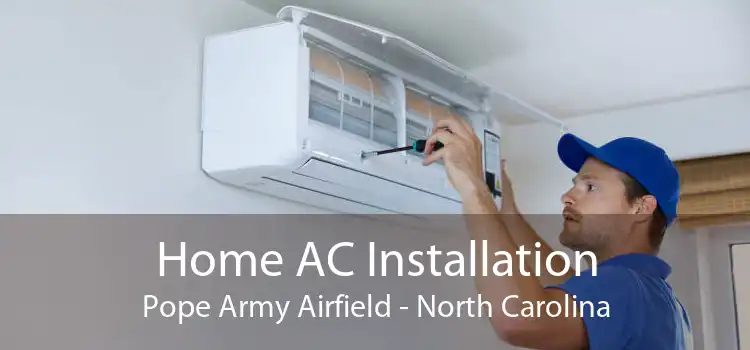 Home AC Installation Pope Army Airfield - North Carolina