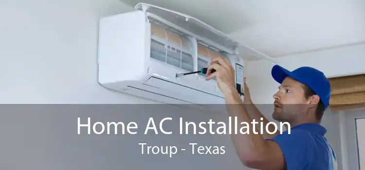 Home AC Installation Troup - Texas
