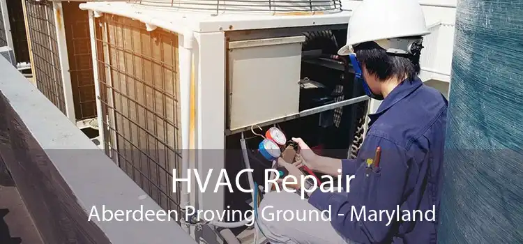 HVAC Repair Aberdeen Proving Ground - Maryland