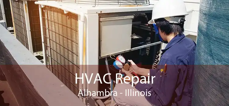 HVAC Repair Alhambra - Illinois