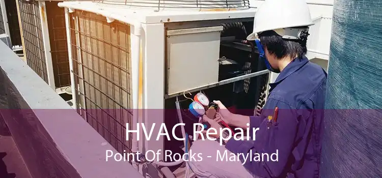 HVAC Repair Point Of Rocks - Maryland