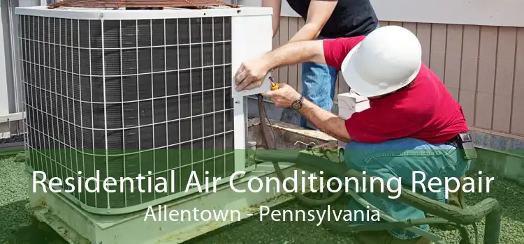Residential Air Conditioning Repair Allentown - Pennsylvania