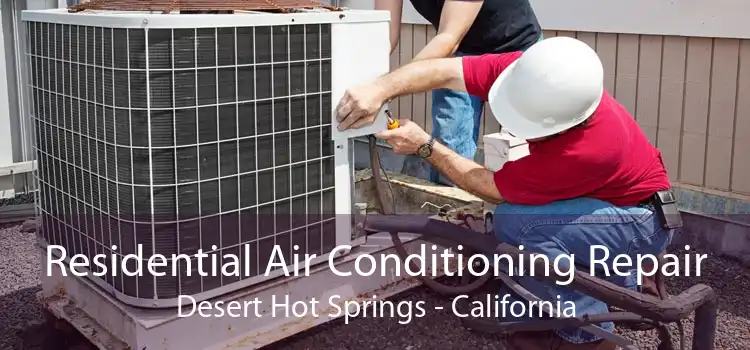 Residential Air Conditioning Repair Desert Hot Springs - California