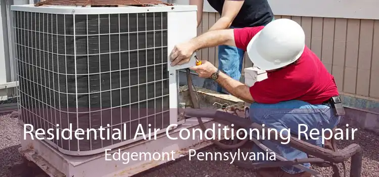 Residential Air Conditioning Repair Edgemont - Pennsylvania