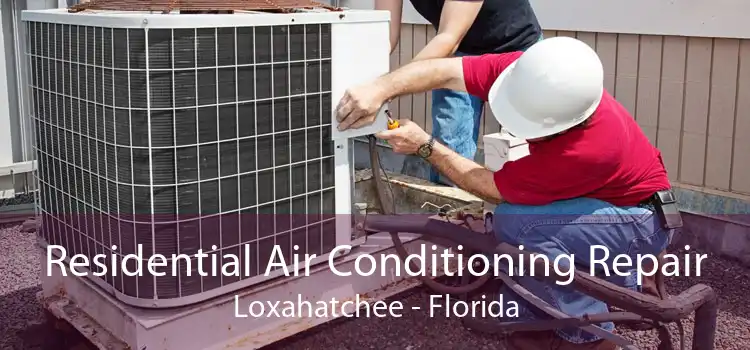 Residential Air Conditioning Repair Loxahatchee - Florida