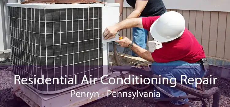 Residential Air Conditioning Repair Penryn - Pennsylvania