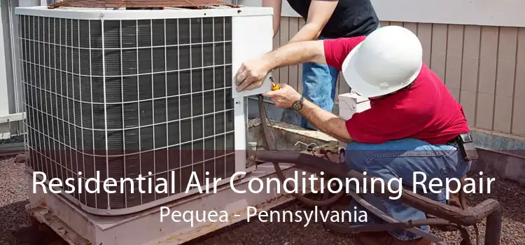 Residential Air Conditioning Repair Pequea - Pennsylvania