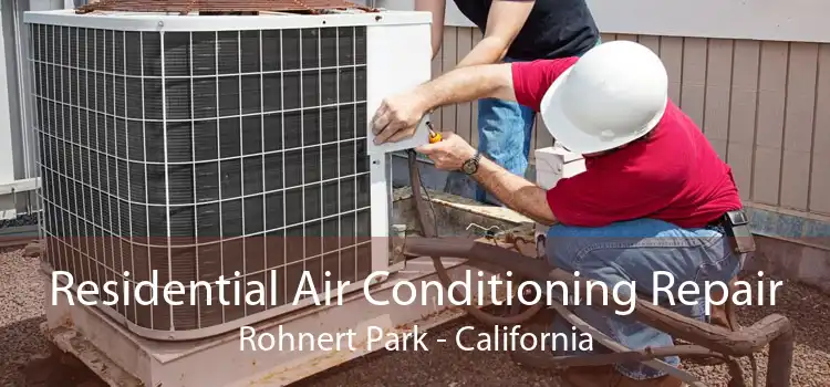 Residential Air Conditioning Repair Rohnert Park - California